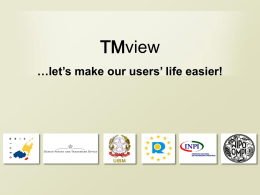 TMview …let’s make our users’ life easier! TMview  Project definition  TMview allows to search any trade mark available in the participating European IP offices, as.