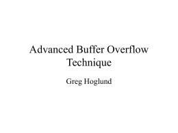 Advanced Buffer Overflow Technique Greg Hoglund Attack Theory • • • • •  Formalize the Attack Method Re-Use of Attack Code Separate the Deployment from the Payload Payloads can be chosen.