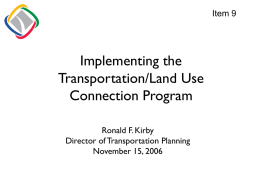 Item 9  Implementing the Transportation/Land Use Connection Program Ronald F. Kirby Director of Transportation Planning November 15, 2006