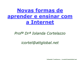 Novas formas de aprender e ensinar com a Internet Profª Drª Iolanda Cortelazzo  icortel@attglobal.net.