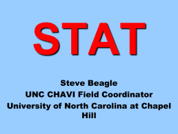 STAT Steve Beagle UNC CHAVI Field Coordinator University of North Carolina at Chapel Hill.