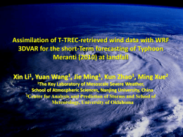 Assimilation of T-TREC-retrieved wind data with WRF 3DVAR for the short-Term forecasting of Typhoon Meranti (2010) at landfall Xin Li1, Yuan Wang1, Jie.