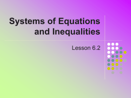 Systems of Equations and Inequalities Lesson 6.2 Recall … Number of Solutions   System of linear equations    One solution     No solutions     System is consistent … equations are.