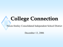 College Connection Nixon-Smiley Consolidated Independent School District December 13, 2006 Texas Higher Education Coordinating Board’s Strategic Plan “Closing the Gaps” Overview.