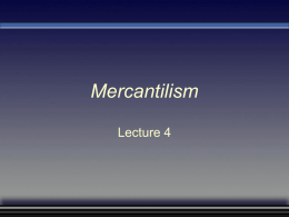 Mercantilism Lecture 4 Questions Raised by Studying Mercantilism • • • •  Why do countries trade with one another? Is a trade surplus a good thing? How important.
