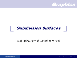 Graphics  Subdivision Surfaces 고려대학교 컴퓨터 그래픽스 연구실  cgvr.korea.ac.kr  Graphics Lab @ Korea University Subdivision   CGVR  How do You Make a Smooth Curve?  cgvr.korea.ac.kr  Graphics Lab @ Korea University.