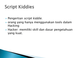      Pengertian script kiddie. orang yang hanya menggunakan tools dalam Hacking Hacker: memiliki skill dan dasar pengetahuan yang kuat.