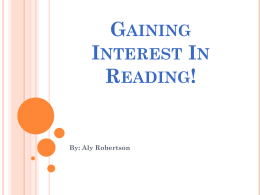 GAINING INTEREST IN READING!  By: Aly Robertson STARTER TIPS:   Create an Interest Inventory     Provide Materials     Teach them to count 100 consecutive words and read the passage- if.
