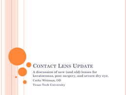 CONTACT LENS UPDATE A discussion of new (and old) lenses for keratoconus, post surgery, and severe dry eye. Cathy Wittman, OD Texas Tech University.