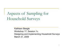 Aspects of Sampling for Household Surveys Kathleen Beegle Workshop 17, Session 1c Designing and Implementing Household Surveys March 31, 2009