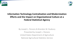 Information Technology Centralization and Modernization Efforts and the Impact on Organizational Culture at a Federal Statistical Agency  By Joseph L.