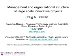 Management and organizational structure of large scale innovative projects Craig A. Stewart Executive Director, Pervasive Technology Institute; Associate Dean, Research Technologies 19 July 2011 stewart@iu.edu Presented at.