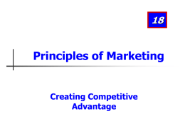 Principles of Marketing  Creating Competitive Advantage Learning Objectives After studying this chapter, you should be able to: 1. Discuss the need to understand competitors as.