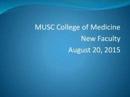 MUSC College of Medicine New Faculty August 20, 2015 Welcome!  Today’s agenda  General overview/faculty affairs/APT/ Mentoring/Education  Research  Clinical Affairs.