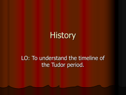 History LO: To understand the timeline of the Tudor period. The Tudors   Why is the time period between 1485 to 1602 called the Tudor.
