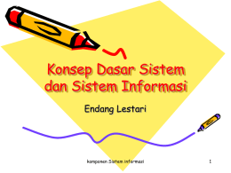 Konsep Dasar Sistem dan Sistem Informasi Endang Lestari  komponen Sistem informasi Sistem • Sistem : sekumpulan elemen yang saling terkait atau terpadu yang dimaksudkan untuk.