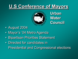 U.S Conference of Mayors Urban Water Council • • • •  August 2004 Mayor’s ’04 Metro Agenda Bipartisan Priorities Statement Directed for candidates in Presidential and Congressional elections.