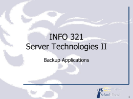 INFO 321 Server Technologies II Backup Applications System Backup ◊ A key responsibility of IT professionals is to back up and restore the servers.