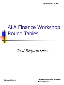 Friday - January 11, 2008  ALA Finance Workshop Round Tables Good Things to Know  Norman Eriksen  Philadelphia Marriott, Salon K/L Philadelphia, PA.