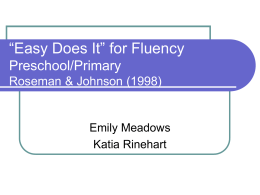 “Easy Does It” for Fluency Preschool/Primary Roseman & Johnson (1998)  Emily Meadows Katia Rinehart.