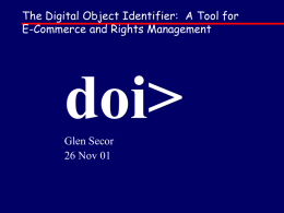 The Digital Object Identifier: A Tool for E-Commerce and Rights Management  doi> Glen Secor 26 Nov 01