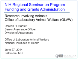 NIH Regional Seminar on Program Funding and Grants Administration Research Involving Animals Office of Laboratory Animal Welfare (OLAW) Doreen H.