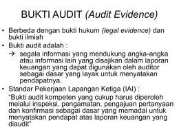 BUKTI AUDIT (Audit Evidence) • Berbeda dengan bukti hukum (legal evidence) dan bukti ilmiah • Bukti audit adalah :  segala informasi yang mendukung.
