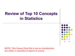Review of Top 10 Concepts in Statistics  NOTE: This Power Point file is not an introduction, but rather a checklist of topics to.