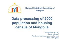 National Statistical Committee of Mongolia  Data processing of 2000 population and housing census of Mongolia Munkhbadar Jugder, Senior officer of Population and housing census bureau, NSC of Mongolia.