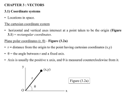 CHAPTER 3 : VECTORS 3.1) Coordinate systems • Locations in space. The cartesian coordinate system  • horizontal and vertical axes intersect at a point.