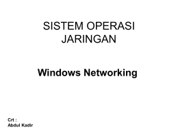 SISTEM OPERASI JARINGAN Windows Networking  Crt : Abdul Kadir Konfigurasi TCP/IP • TCP / IP merupakan protocol pada jaringan komputer yang memungkinkan komputer dalam suatu jaringan dapat.
