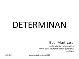 DETERMINAN Budi Murtiyasa Jur. Pendidikan Matematika Universitas Muhammadiyah Surakarta Juli 2008 06/11/2015  design by budi murtiyasa 2008