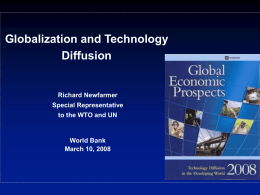 Globalization and Technology Diffusion  Richard Newfarmer  Special Representative to the WTO and UN  World Bank March 10, 2008