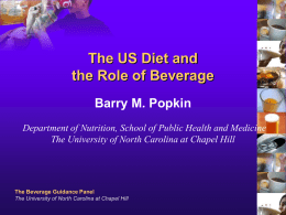 The US Diet and the Role of Beverage Barry M. Popkin Department of Nutrition, School of Public Health and Medicine The University of North.