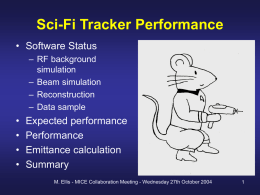Sci-Fi Tracker Performance • Software Status – RF background simulation – Beam simulation – Reconstruction – Data sample  • • • •  Expected performance Performance Emittance calculation Summary M.