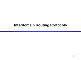 Interdomain Routing Protocols Autonomous Systems • An autonomous system (AS) is a region of the Internet that is administered by a single.
