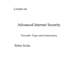 Lecture on  Advanced Internet Security Firewalls: Types and Architectures  Walter Kriha Roadmap Part 1: Firewall Architecture • The purpose of a firewall • IP components important.