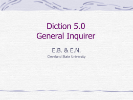 Diction 5.0 General Inquirer E.B. & E.N. Cleveland State University Diction Software - Originally created for the study of political  discourse, expanded to 36 categories.