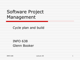 Software Project Management Cycle plan and build  INFO 638 Glenn Booker INFO 638  Lecture #8 Cycle Planning  Cycle planning is performed like in traditional project management (TPM), but.
