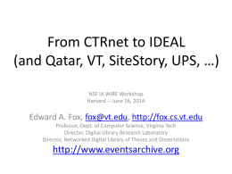 From CTRnet to IDEAL (and Qatar, VT, SiteStory, UPS, …) NSF IA WIRE Workshop Harvard -- June 16, 2014  Edward A.