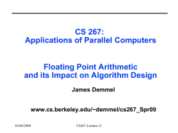 CS 267: Applications of Parallel Computers Floating Point Arithmetic and its Impact on Algorithm Design James Demmel www.cs.berkeley.edu/~demmel/cs267_Spr09 03/04/2009  CS267 Lecture 12