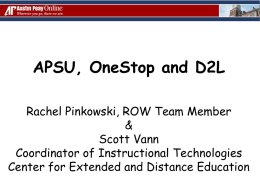 APSU, OneStop and D2L Rachel Pinkowski, ROW Team Member & Scott Vann Coordinator of Instructional Technologies Center for Extended and Distance Education.