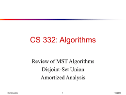 CS 332: Algorithms Review of MST Algorithms Disjoint-Set Union Amortized Analysis David Luebke  11/6/2015 Review: MST Algorithms ● In a connected, weighted, undirected graph,  will the edge.