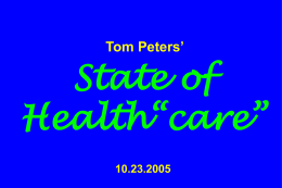 Tom Peters’  State of Health“care” 10.23.2005 TP’s Healing & Wellness Manifesto2005 (1) Acute-care facilities are “killing fields.” (WE KNOW WHAT TO DO.) (2) Shift the “community”