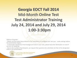Georgia EOCT Fall 2014 Mid-Month Online Test Test Administrator Training July 24, 2014 and July 29, 2014 1:00-3:30pm Webinar Etiquette: - Please use the Audio Setup.