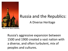 Russia and the Republics: A Diverse Heritage Moscow’s St. Basil’s Cathedral.  Russia’s aggressive expansion between 1500 and 1900 created a vast nation with a diverse,