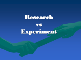 Research vs Experiment Research A careful search A process of enquiry and investigation; An effort to obtain new knowledge in order to answer a question or.
