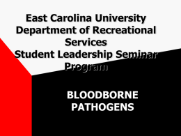 East Carolina University Department of Recreational Services Student Leadership Seminar Program  BLOODBORNE PATHOGENS Definitions • Blood borne pathogens are pathogenic microorganisms that are present in human blood and can cause disease in.