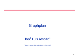 Graphplan José Luis Ambite* [* based in part on slides by Jim Blythe and Dan Weld]