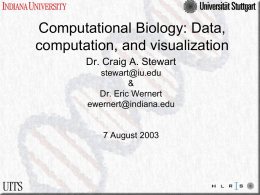 Computational Biology: Data, computation, and visualization Dr. Craig A. Stewart stewart@iu.edu & Dr. Eric Wernert ewernert@indiana.edu  7 August 2003